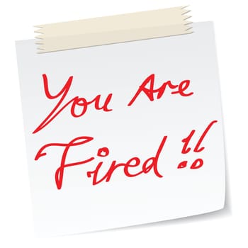 a note with &#039 you are fired&#039  message, handwritten texts.