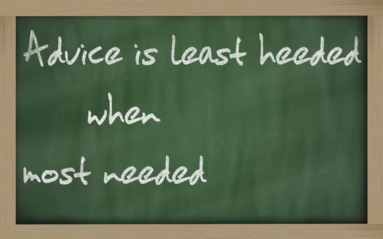 Blackboard writings " Advice is least heeded when most needed """