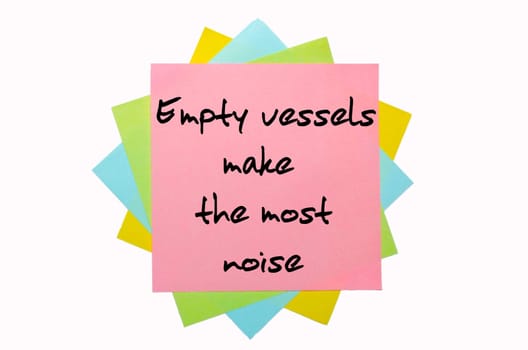 text " Empty vessels make the most noise "" written by hand font on bunch of colored sticky notes"