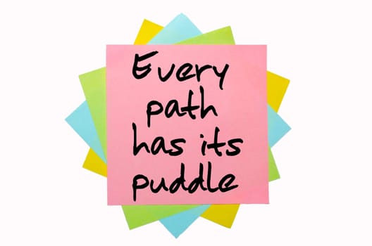 text " Every path has its puddle "" written by hand font on bunch of colored sticky notes"