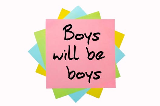 text "Boys will be boys"" written by hand font on bunch of colored sticky notes"