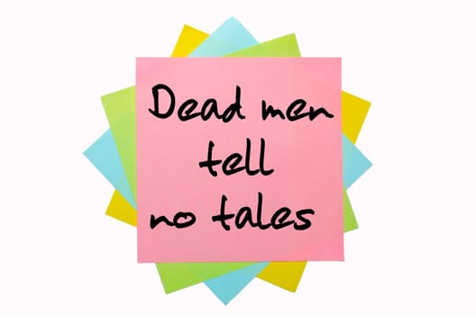 text "Dead men tell no tales"" written by hand font on bunch of colored sticky notes"