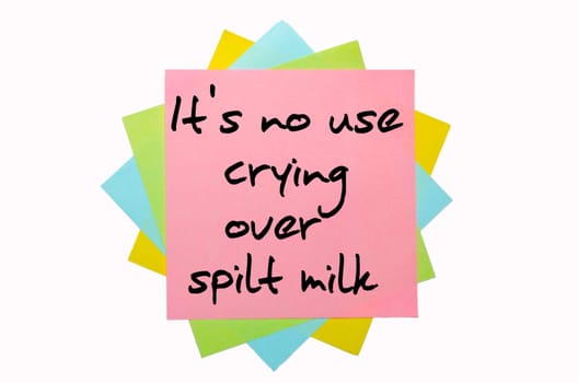 text " It&#039 s no use crying over spilt milk "" written by hand font on bunch of colored sticky notes"