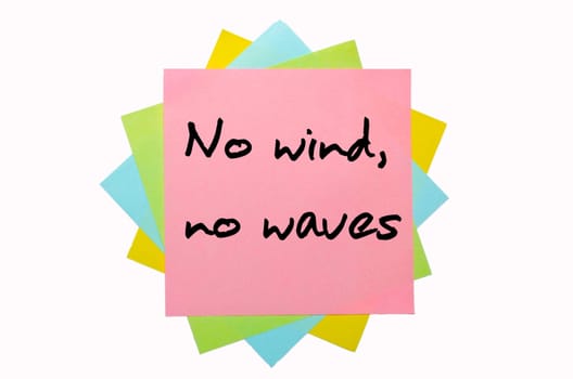 text " No wind, no waves "" written by hand font on bunch of colored sticky notes"