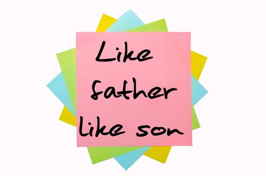 text "Like father, like son"" written by hand font on bunch of colored sticky notes"