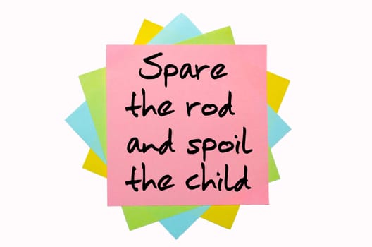 text " Spare the rod and spoil the child "" written by hand font on bunch of colored sticky notes"