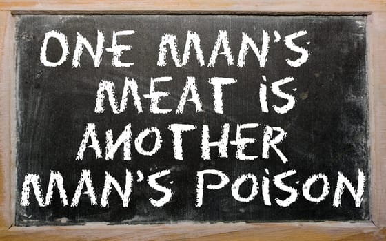 Blackboard writings "One man&#039 s meat is another man&#039 s poison"""