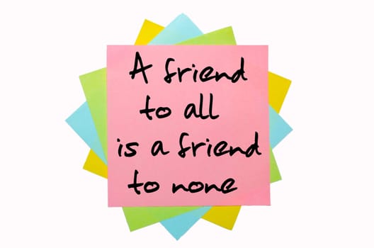 text "A friend to all is a friend to none"" written by hand font on bunch of colored sticky notes"