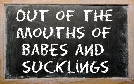 Blackboard writings "Out of the mouths of babes and sucklings"""