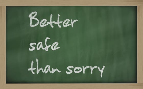 Blackboard writings " Better safe than sorry """