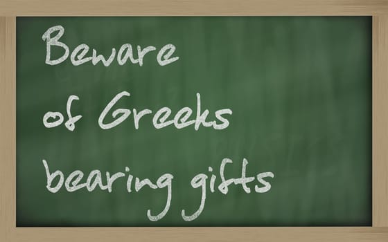 Blackboard writings " Beware of Greeks bearing gifts """