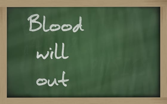 Blackboard writings " Blood will out """