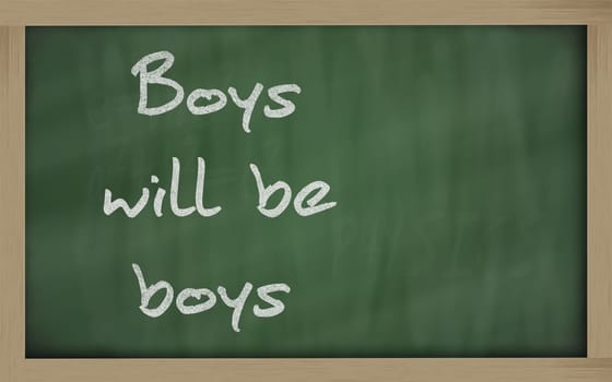 Blackboard writings " Boys will be boys """