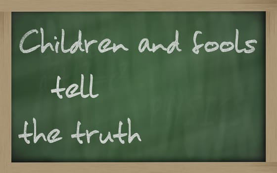 Blackboard writings " Children and fools tell the truth """