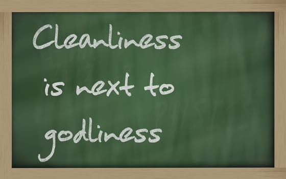 Blackboard writings " Cleanliness is next to godliness """
