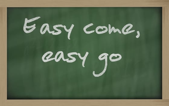 Blackboard writings " Easy come, easy go """