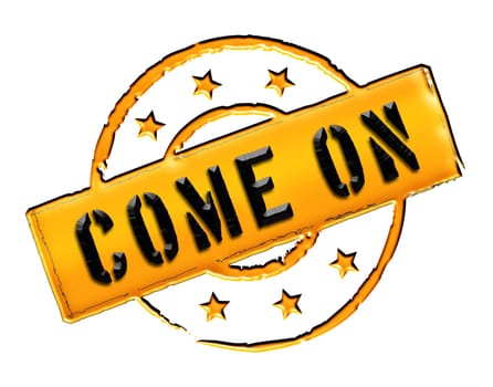 Sign and stamp for your presentation, for websites and many more named Come on