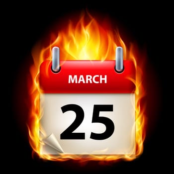 Twenty-fifth March in Calendar. Burning Icon on black background