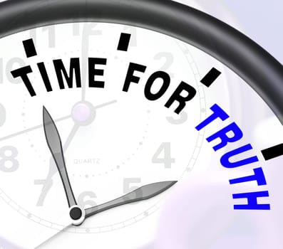 Time For Truth Message Showing Honest And True