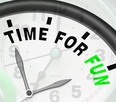 Time For Fun Meaning Enjoyment Joy And Happiness