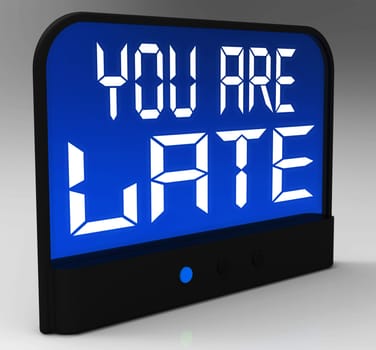 You Are Late Message Shows Tardiness And Lateness