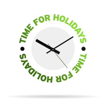 Clock with the words time for holidays on white background.