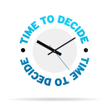 Clock with the words time to decide on white background.