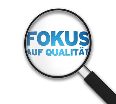 Magnifying Glass with the words focus on quality on white background.