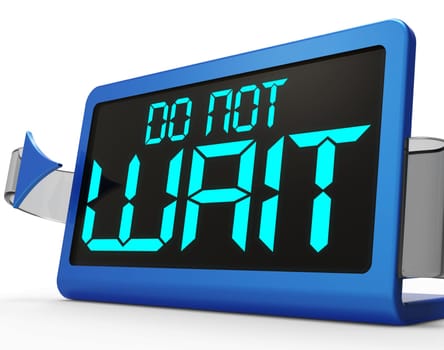 Do Not Wait Clock Shows Urgency For Action