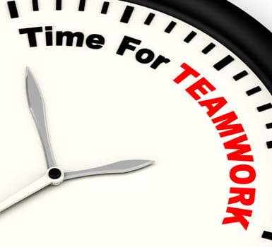 Time For Teamwork Message Showing Combined Effort And Cooperation