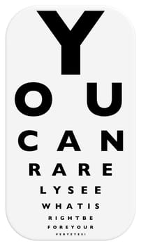 A fun eye chart illustration that reads " you can rarely see what is right before your very eyes!"" with letters decreasing in size and one more added to each row."