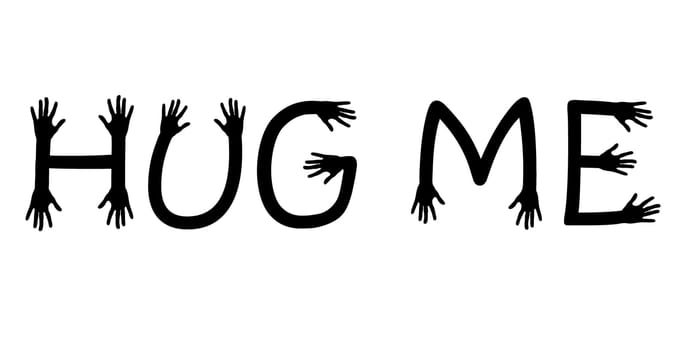 Hug me written with hand ending letters, black and white vector, suitable valentine or wedding or friendship card decoration theme celebration