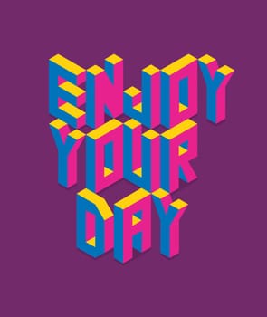 Isometric text Enjoy your day quote concept with paper sheet design background. Ideal for  create your own postcard, brochure or marketing campaign.