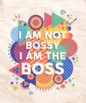 I am not a bossy boss colorful typography Poster. Inspire hipster motivation quote design background. EPS10 vector file.