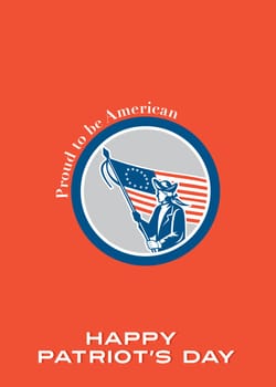 Patriots Day greeting card featuring an illustration of an American patriot soldier military serviceman waving holding USA stars and stripes flag viewed from the side set inside circle on isolated background done in retro style with the words Proud to be American, Happy Patriot's Day