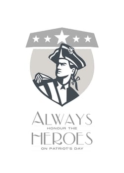Patriots Day greeting card featuring an illustration of an American Patriot looking up to the side set inside crest shield with stars in the background done in retro style with the words Always Honour the Heroes on Patriot's Day