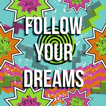 Inspiration quote, positive motivational follow your dreams text with colorful retro pop art comic style background. EPS10 vector.