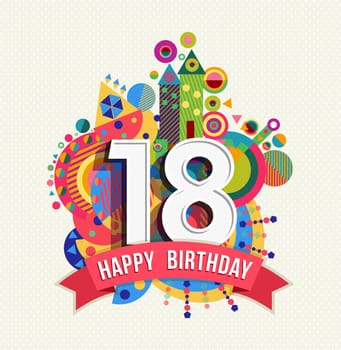 Happy Birthday eighteen 18 year, fun celebration greeting card with number, text label and colorful geometry design. EPS10 vector.