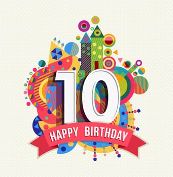 Happy Birthday ten 10 year decade fun design with number, text label and colorful geometry element. Ideal for poster or greeting card. EPS10 vector.