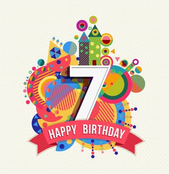 Happy Birthday seven 7 year, fun design with number, text label and colorful geometry element. Ideal for poster or greeting card. EPS10 vector.