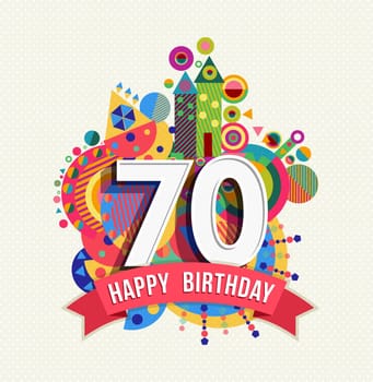 Happy Birthday seventy 70 year fun celebration greeting card with number, text label and colorful geometry design. EPS10 vector.
