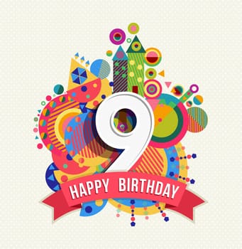 Happy Birthday nine 9 year, fun design with number, text label and colorful geometry element. Ideal for poster or greeting card. EPS10 vector.