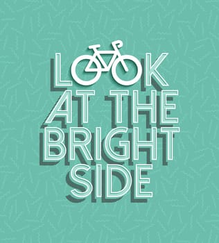 Bicycle motivation concept poster, look at the bright side text quote with bike silhouette outline and retro elements. EPS10 vector.