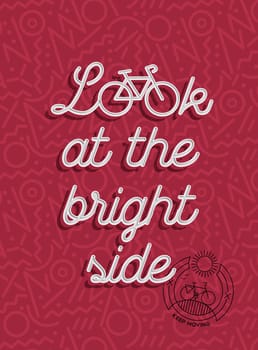 Look at the bright side motivation quote retro poster. Bike outline silhouette elements and bicycle line art icon. EPS10 vector.