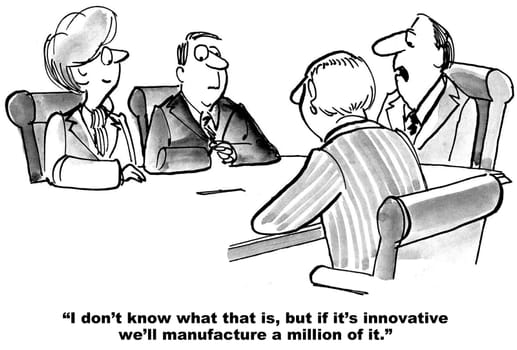 Business cartoon about innovation.  The business boss says the company will manufacture one million of the new, innovative product
