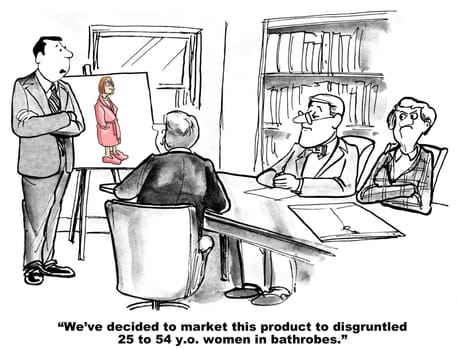 Business cartoon about marketing.  The new product team has a very tight description of their target consumer.