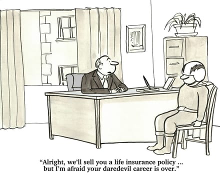 Life insurance cartoon.  The daredevil must change his behavior to get life insurance.