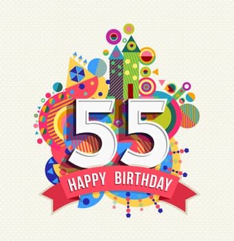 Happy Birthday fifty five 55 year, fun celebration greeting card with number, text label and colorful geometry design. EPS10 vector...