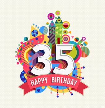 Happy Birthday thirty five 35 year, fun celebration greeting card with number, text label and colorful geometry design. EPS10 vector...