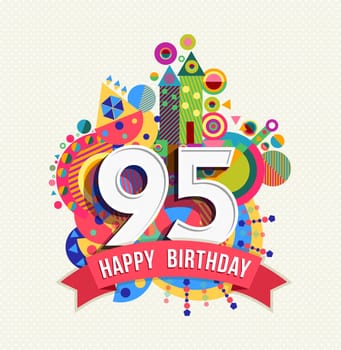 Happy Birthday ninety five 95 year, fun celebration greeting card with number, text label and colorful geometry design. EPS10 vector...